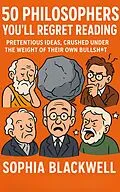E-Book (epub) 50 Philosophers You'll Regret Reading von Sophia Blackwell