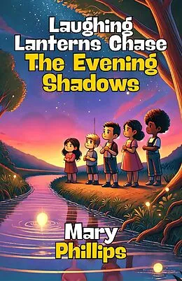 E-Book (epub) Laughing Lanterns Chase The Evening Shadows von Mary Phillips