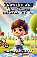 E-Book (epub) Brave Hearts Grow Through Everyday Challenges von Grace Bennett