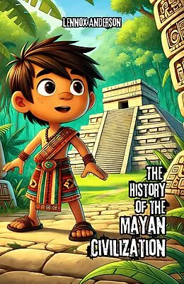 E-Book (epub) The History of the Mayan Civilization von Lennox Anderson