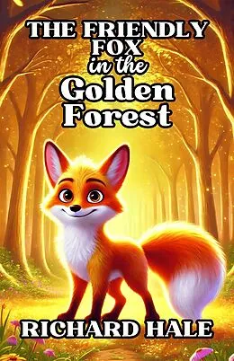 E-Book (epub) The Friendly Fox in the Golden Forest von Richard Hale