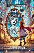 E-Book (epub) Tales from the Silver City of Mirrors von Katherine Blackwell