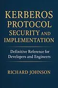 E-Book (epub) Kerberos Protocol Security and Implementation von Richard Johnson