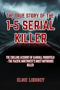 E-Book (epub) The True Story Of The I-5 Serial Killer von Elsie Lindsey