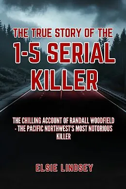 E-Book (epub) The True Story Of The I-5 Serial Killer von Elsie Lindsey