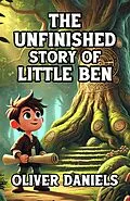 E-Book (epub) The Unfinished Story of Little Ben von Oliver Daniels