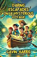 E-Book (epub) Daring Escapades on a Mysterious Voyage von Gavin Harris