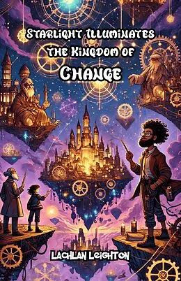 E-Book (epub) Starlight Illuminates the Kingdom of Change von Lachlan Leighton