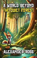 E-Book (epub) A World Beyond the Quiet Forest von Alexander Ross