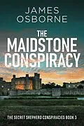 E-Book (epub) The Maidstone Conspiracy von James Osborne
