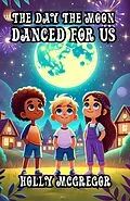 E-Book (epub) The Day the Moon Danced for Us von Holly McGregor
