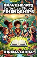 E-Book (epub) Brave Hearts Embrace Global Friendships von Thomas Carter