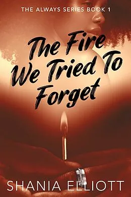 E-Book (epub) The Fire We Tried To Forget von Shania Elliott