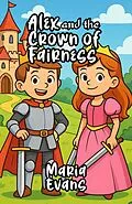 E-Book (epub) Alex and the Crown of Fairness von Maria Evans