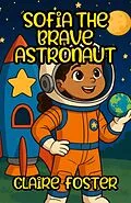 E-Book (epub) Sofia the Brave Astronaut von Claire Foster