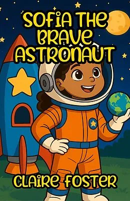 E-Book (epub) Sofia the Brave Astronaut von Claire Foster