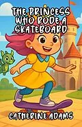 E-Book (epub) The Princess Who Rode a Skateboard von Catherine Adams