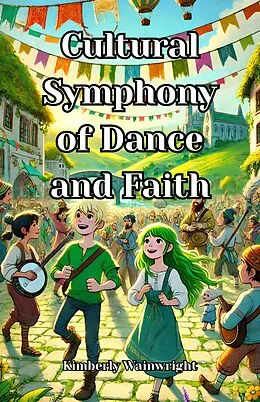 E-Book (epub) Cultural Symphony of Dance and Faith von Kimberly Wainwright