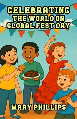 E-Book (epub) Celebrating the World on Global Fest Day von Mary Phillips