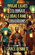 E-Book (epub) Bright Lights Celebrate Global Family Traditions von Grace Bennett