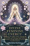 E-Book (epub) Divine Feminine Energy von Henrietta Martinez