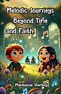 E-Book (epub) Melodic Journeys Beyond Time and Faith von Mackenzie Sterling