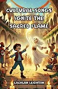 E-Book (epub) Cultural Songs Ignite the Sacred Flame von Lachlan Leighton