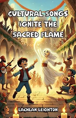 E-Book (epub) Cultural Songs Ignite the Sacred Flame von Lachlan Leighton