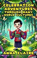 E-Book (epub) Celebration Adventures Through Many World Cultures von Anna Claire