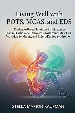 E-Book (epub) Living Well with POTS, MCAS, and EDS von Stella Marion Kaufman