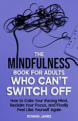 E-Book (epub) The Mindfulness Book for Adults Who Can't Switch Off von Rowan James