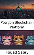 E-Book (epub) Polygon Blockchain Platform von Fouad Sabry