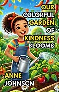 E-Book (epub) Our Colorful Garden of Kindness Blooms von Anne Johnson