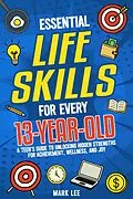 E-Book (epub) Essential Life Skills for Every 13-Year-Old von Mark Lee