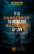 E-Book (epub) It Is Dangerous To Be At The Back Seat Of Life von Tella Olayeri