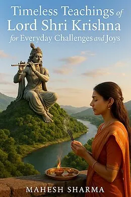 E-Book (epub) Timeless Teachings of Lord Shri Krishna for Everyday Challenges and Joys von Mahesh Sharma