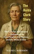 E-Book (epub) The Hulda Clark Story von Wayne C. Robinson