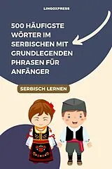 E-Book (epub) 500 Häufigste Wörter im Serbischen mit Grundlegenden Phrasen für Anfänger von lingoXpress