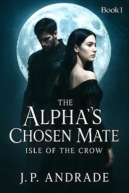 E-Book (epub) The Alpha's Chosen Mate - Isle of the Crow von J.P. Andrade