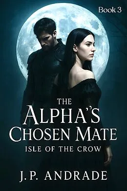 E-Book (epub) The Alpha's Chosen Mate - Isle of the Crow von J.P. Andrade