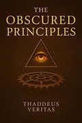 E-Book (epub) The Obscured Principles von Thaddeus Veritas, Golden Folio Editions