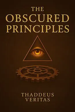 E-Book (epub) The Obscured Principles von Thaddeus Veritas, Golden Folio Editions
