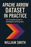 E-Book (epub) Apache Arrow Dataset in Practice von William Smith