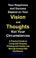 E-Book (epub) Your Happiness and Success Depend on Your Vision and Thoughts, Not Your Circumstances von Naveed Ahmed Hussain