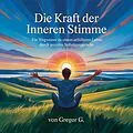 E-Book (epub) Die Kraft der inneren Stimme von Gregor G.