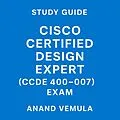 E-Book (epub) Study Guide Cisco Certified Design Expert (CCDE 400-007) Exam von Anand Vemula