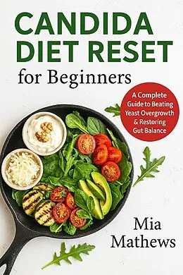 E-Book (epub) Candida Diet Reset for Beginners von Mia Mathews