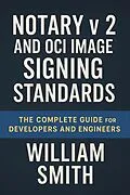 E-Book (epub) Notary v2 and OCI Image Signing Standards von William Smith