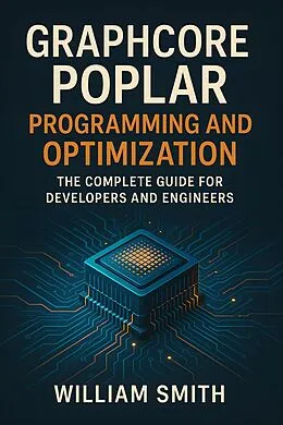 E-Book (epub) Graphcore Poplar Programming and Optimization von William Smith