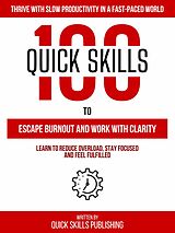 E-Book (epub) 100 Quick Skills To Escape Burnout And Work With Clarity: Thrive With Slow Productivity In A Fast-Paced World von Quick Skills Publishing